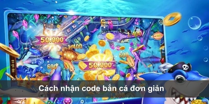 Cách nhận mã code bắn cá H5 chi tiết, đơn giản và dễ thực hiện cho tân binh