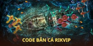 Bật mí lý do code bắn cá RIKVIP hot đến mức săn lùng ráo riết