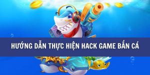 Hướng dẫn thực hiện hack game bắn cá