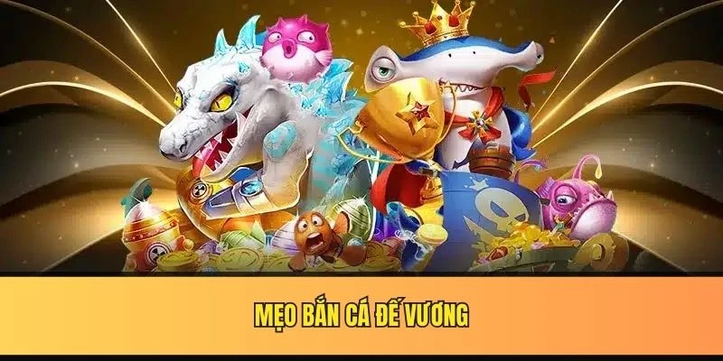 Mẹo bắn cá đế vương