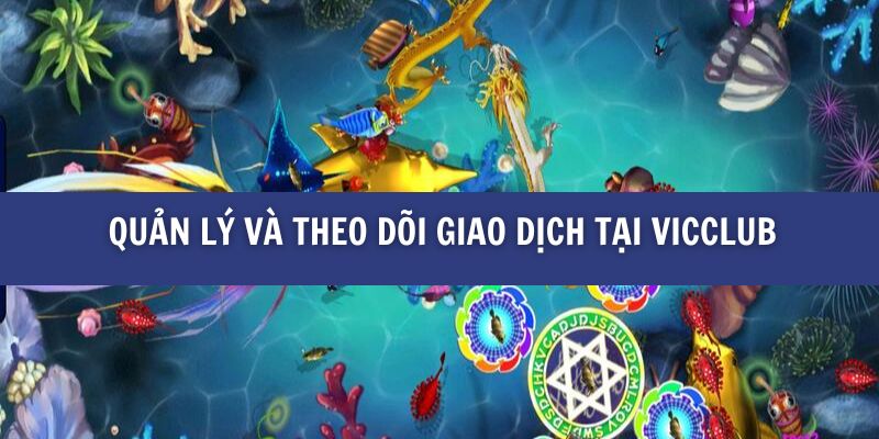 Quản lý và theo dõi giao dịch tại vicclub